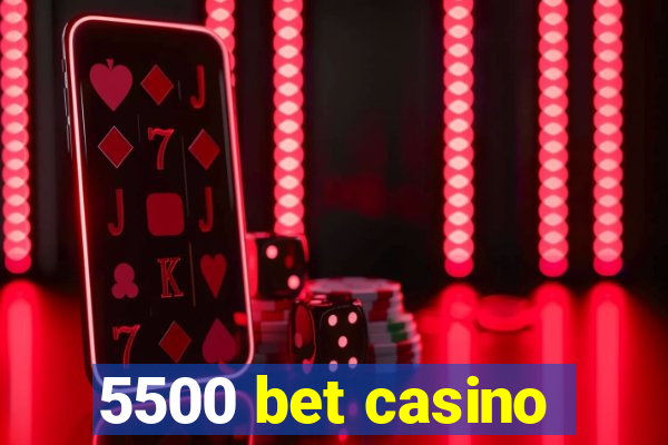 5500 bet casino